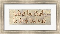 Life is too Short to Drink Bad Wine Fine Art Print