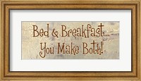 Bed and Breakfast... You Make Both! Fine Art Print