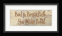 Bed and Breakfast... You Make Both! Framed Print