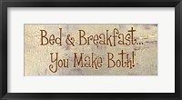 Bed and Breakfast... You Make Both! Framed Print