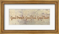 Good Food, Good Friends, Good Times Fine Art Print