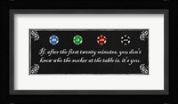 If, after the first twenty minutes, you don't know who the sucker at the table is, it's you Framed Print