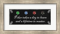 Poker takes a day to learn and a lifetime to master Fine Art Print