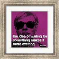 The idea of waiting for something makes it more exciting Fine Art Print