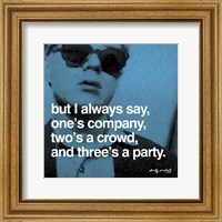 But I always say, one's company, two's a crowd, and three's a party Fine Art Print