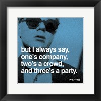 But I always say, one's company, two's a crowd, and three's a party Fine Art Print