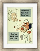 You Bite the Hand that Feeds You When You Waste Good Navy Chow Fine Art Print