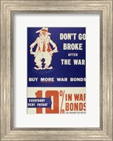 Don't Go Broke After the War Buy More War Bonds Fine Art Print