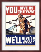 YOU GIVE US THE 'FIRE' WE'LL GIVE 'EM HELL Fine Art Print