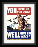 YOU GIVE US THE 'FIRE' WE'LL GIVE 'EM HELL Fine Art Print