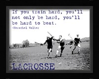 If You Train Hard, Lacrosse Fine Art Print