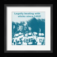 Legally Beating with Sticks Since 1492 Fine Art Print