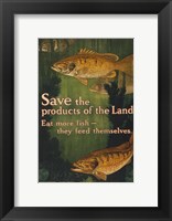 Save the products of the land--Eat more fish-they feed themselves United States Food Administration Fine Art Print