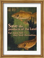 Save the products of the land--Eat more fish-they feed themselves United States Food Administration Fine Art Print