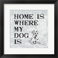 Home Is Where My Dog Is Fine Art Print