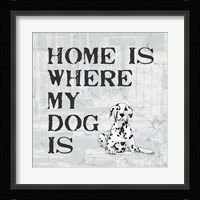 Home Is Where My Dog Is Fine Art Print