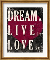 Dream It, Live It, Love It Fine Art Print