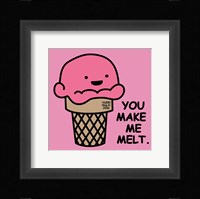 You Make Me Melt Fine Art Print
