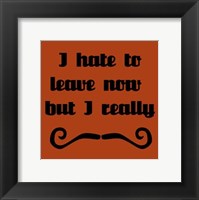 I Hate To Leave, But I Must Dash Fine Art Print