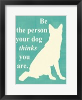 Be the person your dog thinks you are Fine Art Print