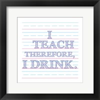I Teach Therefore, I Drink. Fine Art Print