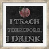 I Teach Therefore, I Drink. - black background Fine Art Print