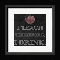I Teach Therefore, I Drink. - black background Fine Art Print