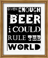 Given Enough Beer I Could Rule the World - black background Fine Art Print