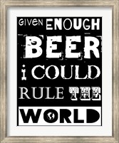 Given Enough Beer I Could Rule the World - black background Fine Art Print