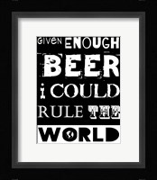 Given Enough Beer I Could Rule the World - black background Fine Art Print
