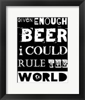Given Enough Beer I Could Rule the World - black background Fine Art Print