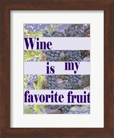 Wine is My Favorite Fruit Fine Art Print