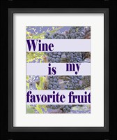Wine is My Favorite Fruit Fine Art Print