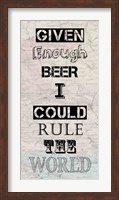 Given Enough Beer I Could Rule the World Fine Art Print