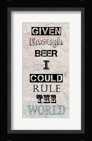 Given Enough Beer I Could Rule the World Fine Art Print