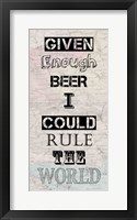 Given Enough Beer I Could Rule the World Fine Art Print