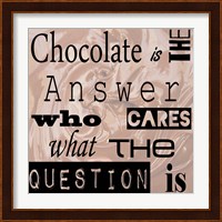Chocolate is the Answer - square Fine Art Print