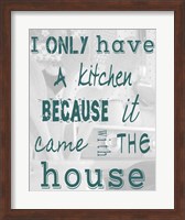 I Only Have a Kitchen Because it Came With the House Fine Art Print