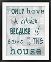 I Only Have a Kitchen Because it Came With the House Fine Art Print
