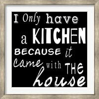 I Only Have a Kitchen Because it Came With the House - black background Fine Art Print