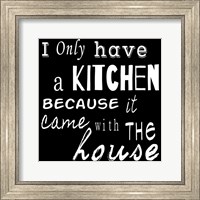 I Only Have a Kitchen Because it Came With the House - black background Fine Art Print