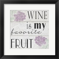 Wine is My Favorite Fruit I Framed Print