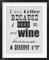I Drink Coffee Because I Need It and Wine Because I Deserve It Fine Art Print