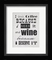 I Drink Coffee Because I Need It and Wine Because I Deserve It Fine Art Print