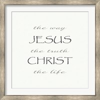 The Way, the Truth, the Life; Jesus Christ Fine Art Print