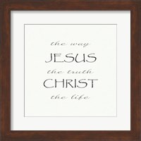 The Way, the Truth, the Life; Jesus Christ Fine Art Print