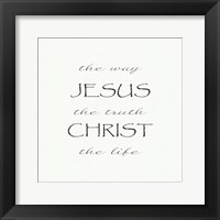 The Way, the Truth, the Life; Jesus Christ Framed Print