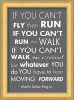 You Have to Keep Moving Forward -Martin Luther King Jr. Fine Art Print