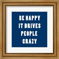 Be Happy It Drives Peope Crazy Fine Art Print