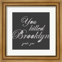 You Killed Brooklyn Fine Art Print